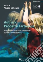 Autismo progetto tartaruga. L'approccio evolutivo-relazionale a mediazione corporea libro