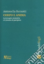 Corpo e anima. Le immagini simboliche e il processo di guarigione libro