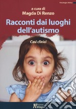 Racconti dai luoghi dell'autismo. Casi clinici libro