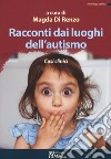 Racconti dai luoghi dell'autismo. Casi clinici libro di Di Renzo M. (cur.)