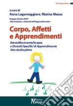 Corpo, affetti e apprendimenti. DanzaMovimentoTerapia e disturbi specifici di apprendimento. Uno studio pilota libro