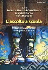 L'ascolto a scuola. Una lettura psicodinamica della generazione 2.0 libro