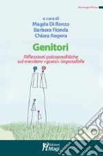 Genitori. Riflessioni psicoanalitiche sul mestiere «quasi» impossibile