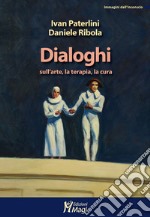 Dialoghi sull'arte, la terapia, la cura libro