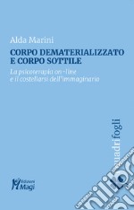 Corpo dematerializzato e corpo sottile. La psicoterapia on-line e il costellarsi dell'immaginario libro