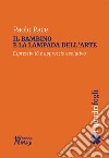 Il bambino e la lampada dell'arte. Espressività e approccio evolutivo libro