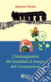 L'immaginario dei bambini al tempo del Coronavirus libro