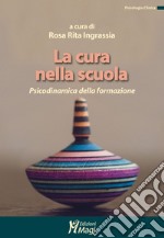 La cura nella scuola. Psicodinamica della formazione libro