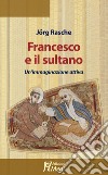 Francesco e il sultano. Un'immaginazione attiva libro