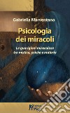 Psicologia dei miracoli. Le guarigioni miracolose tra mistica, psiche e materia libro