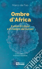 Ombre d'Africa. Il virus di Lassa e il mistero dei tumori libro