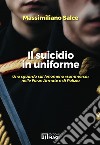 Il suicidio in uniforme. Uno sguardo sul fenomeno «sommerso» nelle forze armate e di polizia libro