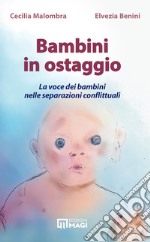 Bambini in ostaggio. La voce dei bambini nelle separazioni conflittuali libro