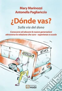 Donde vas? Sulla via del dono. Conoscere ed educare le nuove generazioni attraverso la cura che cura. Esperienze a scuola libro