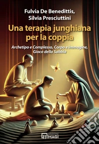 Una terapia junghiana per la coppia. Archetipo e complesso, corpo e immagine, gioco della sabbia libro
