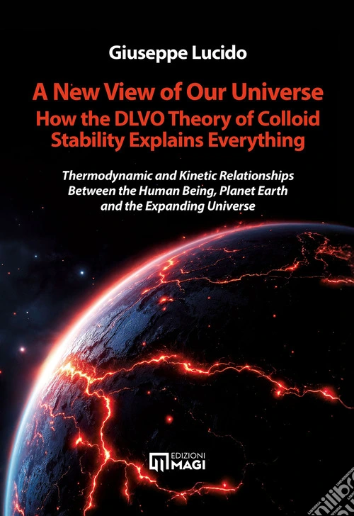 A new view of our universe how the dlvo theory of colloid stability explains everything. Thermodynamic and kinetic relationships between the human being, planet earth and the expanding universe