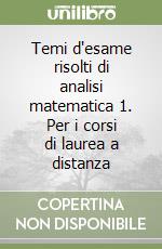 Temi d'esame risolti di analisi matematica 1. Per i corsi di laurea a distanza