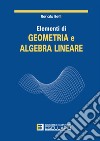 Elementi di geometria e algebra lineare libro