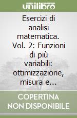 Esercizi di analisi matematica. Vol. 2: Funzioni di più variabili: ottimizzazione, misura e integrazione, serie di funzioni, curve, campi vettoriali e lavoro, equazioni differenziali libro