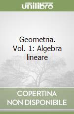 Geometria. Vol. 1: Algebra lineare libro