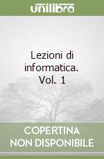 Lezioni di informatica. Vol. 1 libro