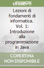 Lezioni di fondamenti di informatica. Vol. 1: Introduzione alla programmazione in Java libro