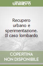 Recupero urbano e sperimentazione. Il caso lombardo libro