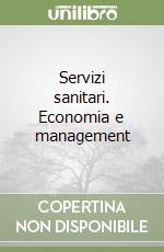 Servizi sanitari. Economia e management libro
