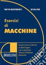 Esercizi di macchine. Raccolta di esercizi di macchine per allievi ingegneri e per la preparazione all'esame di abilitazione professionale libro