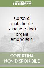 Corso di malattie del sangue e degli organi emopoietici libro