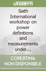 Sixth International workshop on power definitions and measurements under nonsinusoidal conditions libro