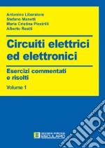 Circuiti elettrici ed elettronici. Esercizi commentati e risolti. Vol. 1