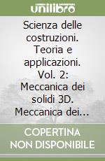 Scienza delle costruzioni. Teoria e applicazioni. Vol. 2: Meccanica dei solidi 3D. Meccanica dei solidi di forma tridimensionale priva di struttura