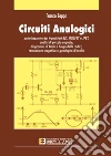 Circuiti analogici. Polarizzazione transistori BJT, MOSFET e JFET, analisi piccolo segnale diagrammi di Bode e luogo radici, retroazione negativa e guadagno d'anello libro