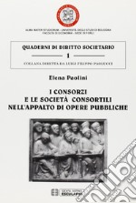 I consorzi e le società consortili nell'appalto di opere pubbliche libro