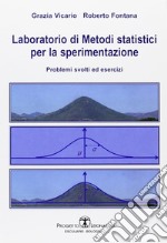 Laboratorio di metodi statistici per la sperimentazione. Problemi svolti ed esercizi libro