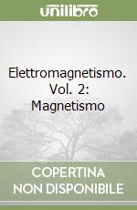 Elettromagnetismo. Vol. 2: Magnetismo