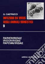 Infezioni da virus degli animali domestici. Vol. 9: Parvoviridae, Iridoviridae, Asfaviridae, Polyomaviridae, Papillomaviridae, Circoviridae libro