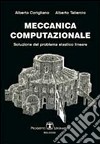 Meccanica computazionale. Soluzione del problema elastico lineare libro