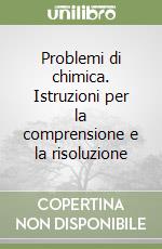 Problemi di chimica. Istruzioni per la comprensione e la risoluzione