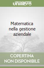 Matematica nella gestione aziendale libro