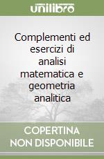 Complementi ed esercizi di analisi matematica e geometria analitica
