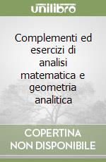 Complementi ed esercizi di analisi matematica e geometria analitica libro