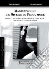 Manutenzione dei sistemi di produzione. Modelli e metodi per la gestione di produttività, qualità e sicurezza libro