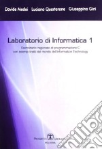 Laboratorio di informatica. Vol. 1: Eserciziario ragionato di programmazione C