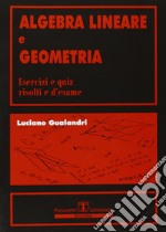 Algebra lineare e geometria. Esercizi e quiz risolti e d'esame