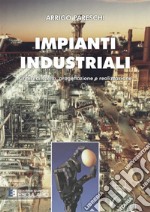 Impianti industriali. Criteri di scelta, progettazione e realizzazione. Con Contenuto digitale per accesso on line libro