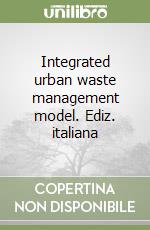 Integrated urban waste management model. Ediz. italiana libro