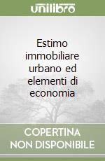 Estimo immobiliare urbano ed elementi di economia libro