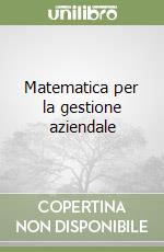 Matematica per la gestione aziendale libro